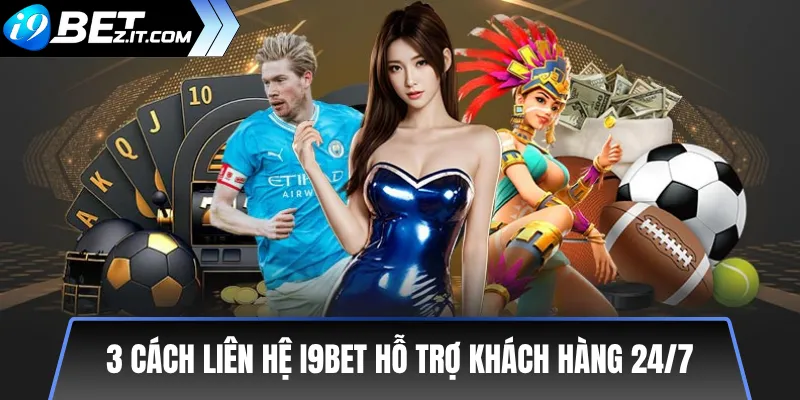 Liên hệ i9bet – Hướng dẫn nhanh 3 cách hỗ trợ khách hàng 24/7 2 3 cách liên hệ i9bet hỗ trợ khách hàng 24/7
