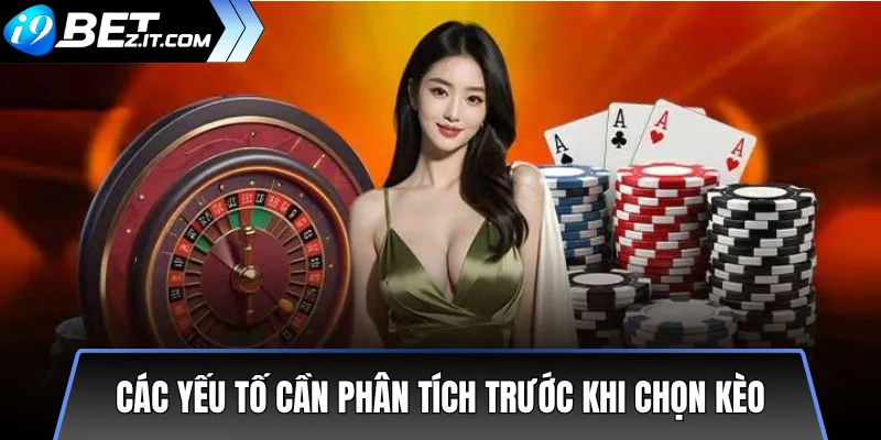 Kinh nghiệm chọn kèo an toàn cho các trận đấu lớn hiện nay 2 Các yếu tố cần phân tích trước khi chọn kèo