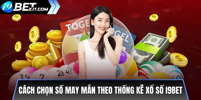 Mẹo chọn số may mắn theo thống kê xổ số i9bet 2 Cách chọn số may mắn theo thống kê xổ số i9bet