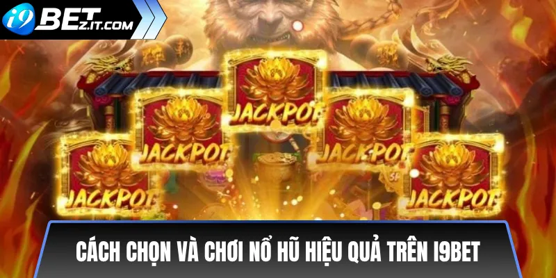 Các loại nổ hũ phổ biến trên i9bet: Hướng dẫn chi tiết 3 Cách chọn và chơi nổ hũ hiệu quả trên i9bet
