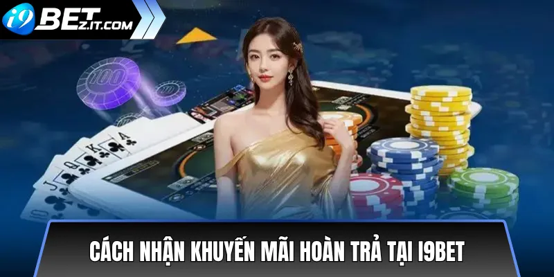 Khuyến mãi hoàn trả cược thua tại i9bet hấp dẫn 2 Cách nhận khuyến mãi hoàn trả tại i9bet