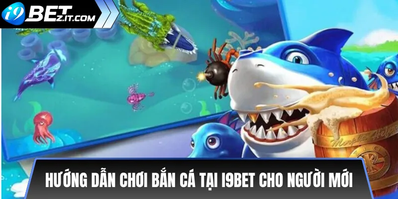 Hướng dẫn chơi bắn cá tại i9bet cho người mới dễ thắng 3 Hướng dẫn chơi bắn cá tại i9bet cho người mới