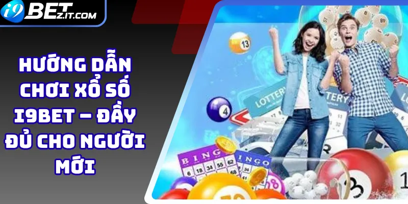 Hướng dẫn chơi xổ số i9bet – Đầy đủ cho người mới 1 Hướng dẫn chơi xổ số i9bet