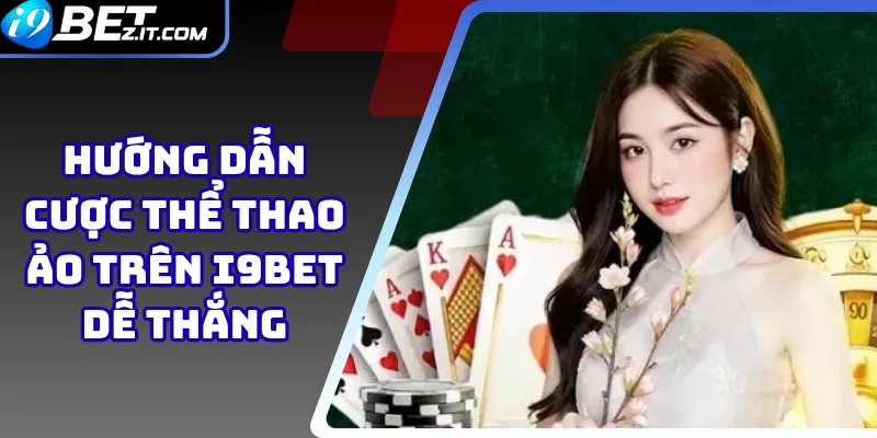 Hướng dẫn cược thể thao ảo trên i9bet dễ thắng