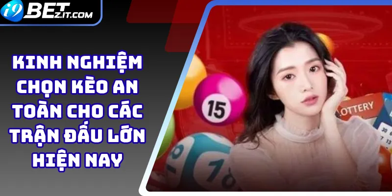 Kinh nghiệm chọn kèo an toàn cho các trận đấu lớn hiện nay 1 Kinh nghiệm chọn kèo an toàn