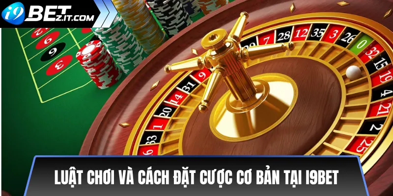 Luật chơi và cách đặt cược cơ bản tại i9bet