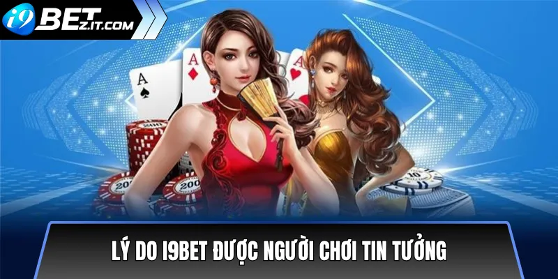 Lý do I9BET được người chơi tin tưởng
