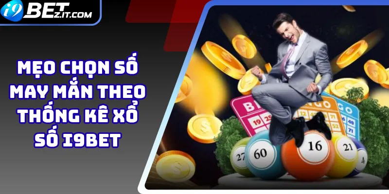 Mẹo chọn số may mắn theo thống kê xổ số i9bet 1 Mẹo chọn số may mắn theo thống kê xổ số i9bet