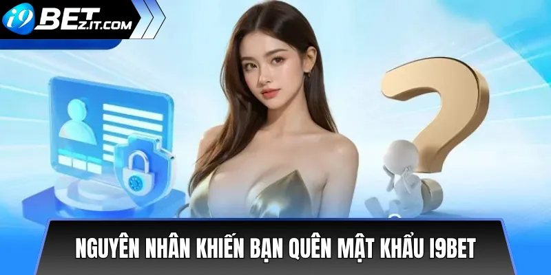 Nguyên Nhân Khiến Bạn Quên Mật Khẩu i9bet
