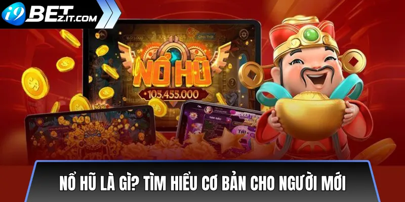 Hướng dẫn cách chơi nổ hũ cho người mới tại nhà cái i9bet 2 Nổ hũ là gì? Tìm hiểu cơ bản cho người mới