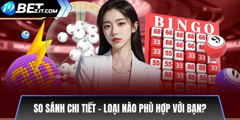 So sánh các loại xổ số phổ biến trên i9BET chi tiết 3 So sánh chi tiết – loại nào phù hợp với bạn?