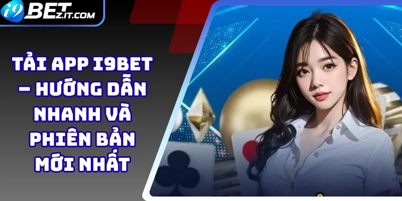 Tải App i9bet – Hướng Dẫn Nhanh và Phiên Bản Mới Nhất 1 Tải App i9bet
