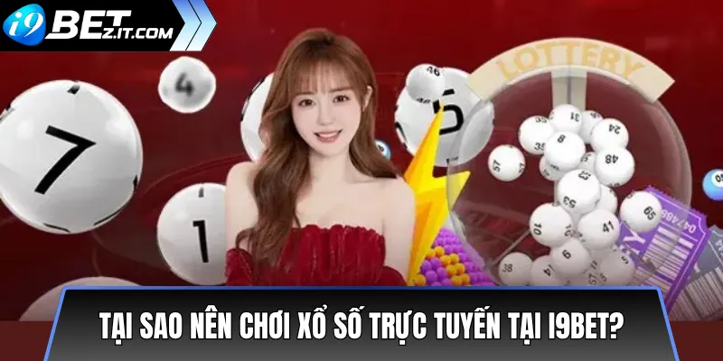 Hướng dẫn chơi xổ số i9bet – Đầy đủ cho người mới 2 Tại sao nên chơi xổ số trực tuyến tại i9bet?