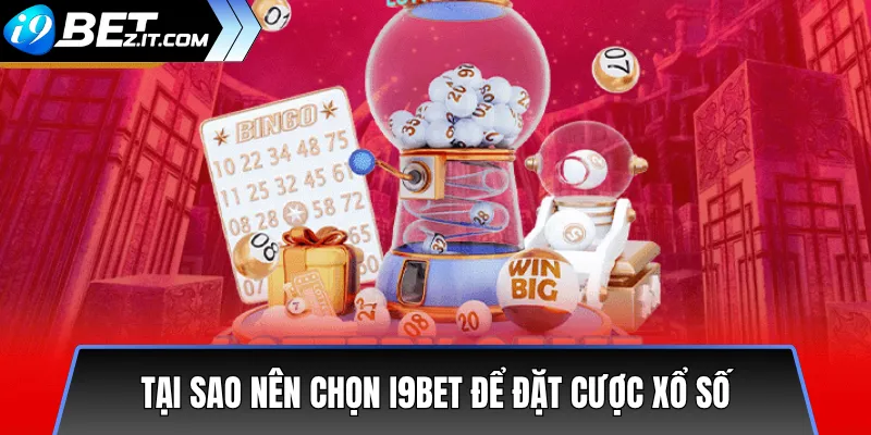 Cách Đặt Cược Xổ Số i9bet Đơn Giản Và Hiệu Quả 2025 2 Tại Sao Nên Chọn i9bet Để Đặt Cược Xổ Số
