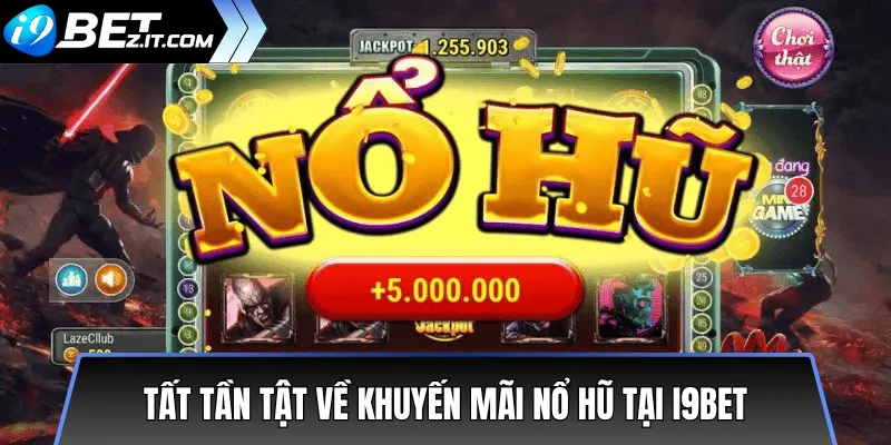 Tổng hợp khuyến mãi nổ hũ i9bet mới nhất hôm nay 2 Tất tần tật về khuyến mãi nổ hũ tại i9bet