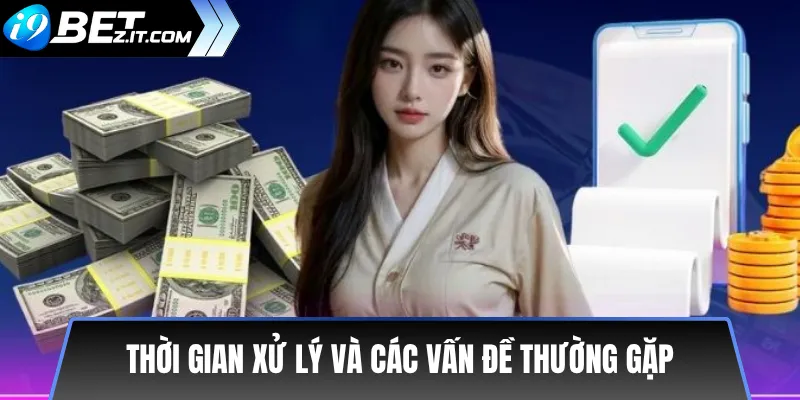 Rút tiền i9bet: Hướng dẫn chi tiết, an toàn và nhanh chóng 3 Thời gian xử lý và các vấn đề thường gặp