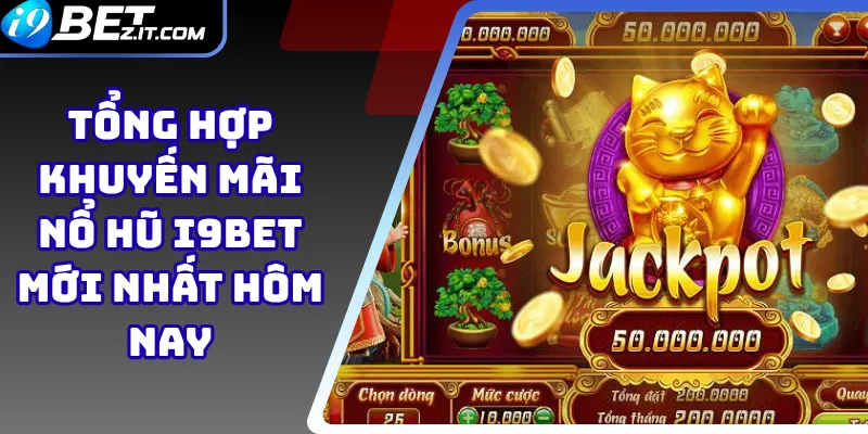 Tổng hợp khuyến mãi nổ hũ i9bet mới nhất hôm nay 1 Tổng hợp khuyến mãi nổ hũ i9bet