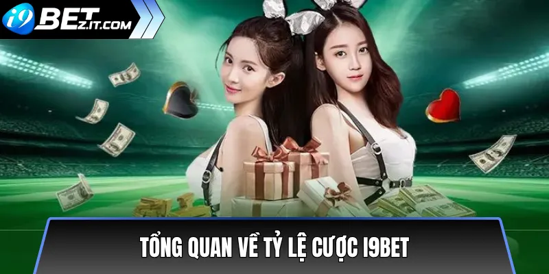 Tổng quan về tỷ lệ cược i9bet