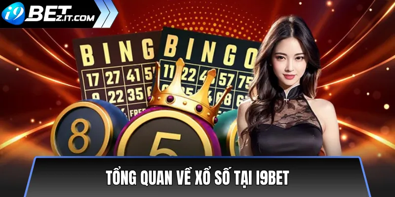 So sánh các loại xổ số phổ biến trên i9BET chi tiết 2 Tổng quan về xổ số tại i9BET