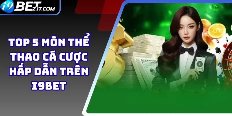 Top 5 Môn Thể Thao Cá Cược Hấp Dẫn Trên i9bet 1 Top 5 Môn Thể Thao Cá Cược Hấp Dẫn Trên i9bet