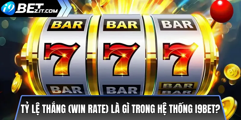 Tỷ lệ thắng (Win Rate) là gì trong hệ thống i9bet?