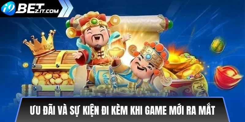 Ưu đãi và sự kiện đi kèm khi game mới ra mắt